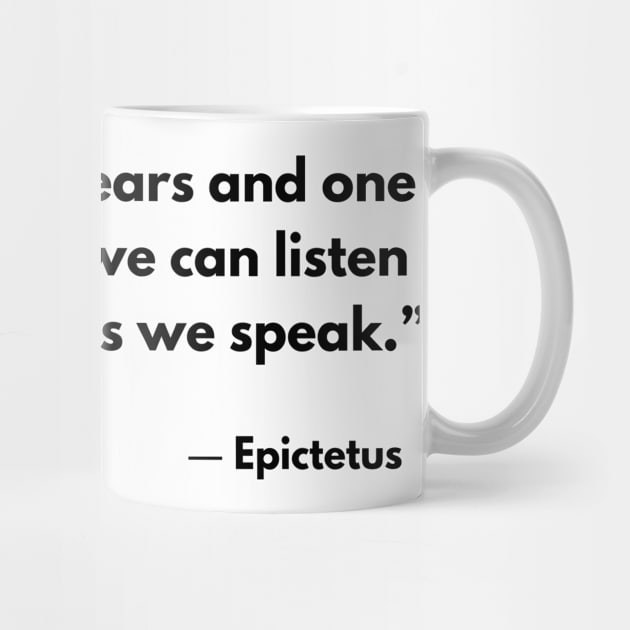 “We have two ears and one mouth so that we can listen twice as much as we speak.” Epictetus by ReflectionEternal